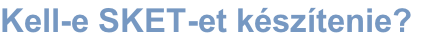 Kell-e SKET-et készítenie?
