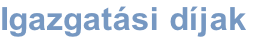 Igazgatási díjak
