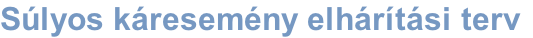 Súlyos káresemény elhárítási terv
